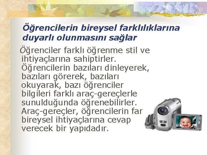 Öğrencilerin bireysel farklılıklarına duyarlı olunmasını sağlar Öğrenciler farklı öğrenme stil ve ihtiyaçlarına sahiptirler. Öğrencilerin