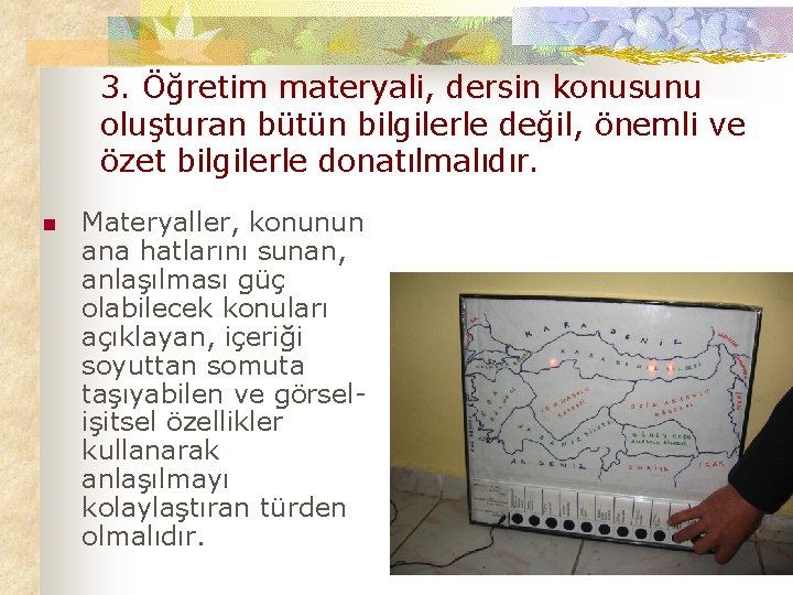 3. Öğretim materyali, dersin konusunu oluşturan bütün bilgilerle değil, önemli ve özet bilgilerle donatılmalıdır.