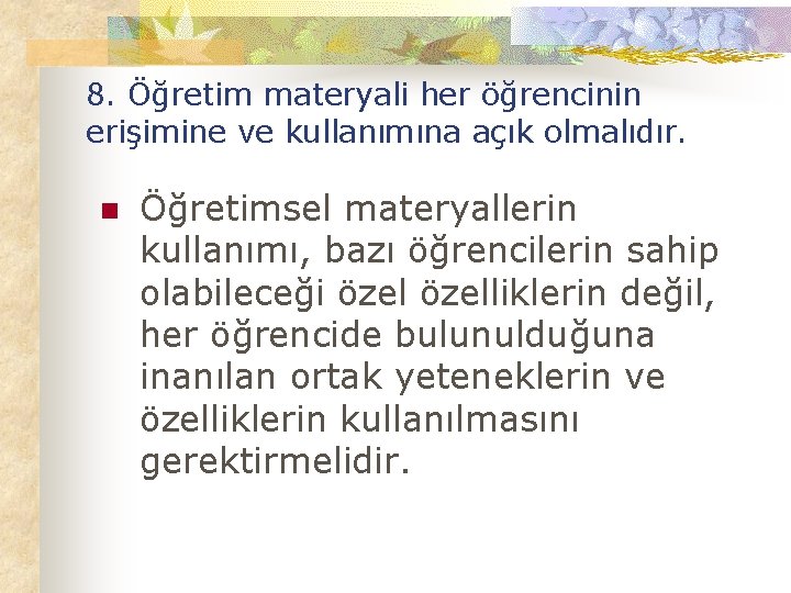 8. Öğretim materyali her öğrencinin erişimine ve kullanımına açık olmalıdır. n Öğretimsel materyallerin kullanımı,