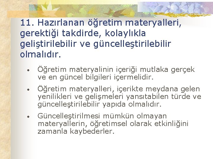 11. Hazırlanan öğretim materyalleri, gerektiği takdirde, kolaylıkla geliştirilebilir ve güncelleştirilebilir olmalıdır. • Öğretim materyalinin