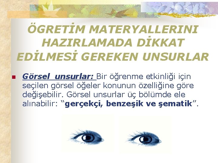 ÖGRETİM MATERYALLERINI HAZIRLAMADA DİKKAT EDİLMESİ GEREKEN UNSURLAR n Görsel unsurlar: Bir öğrenme etkinliği için