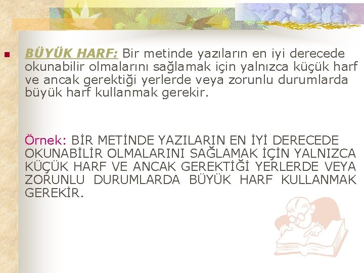 n BÜYÜK HARF: Bir metinde yazıların en iyi derecede okunabilir olmalarını sağlamak için yalnızca