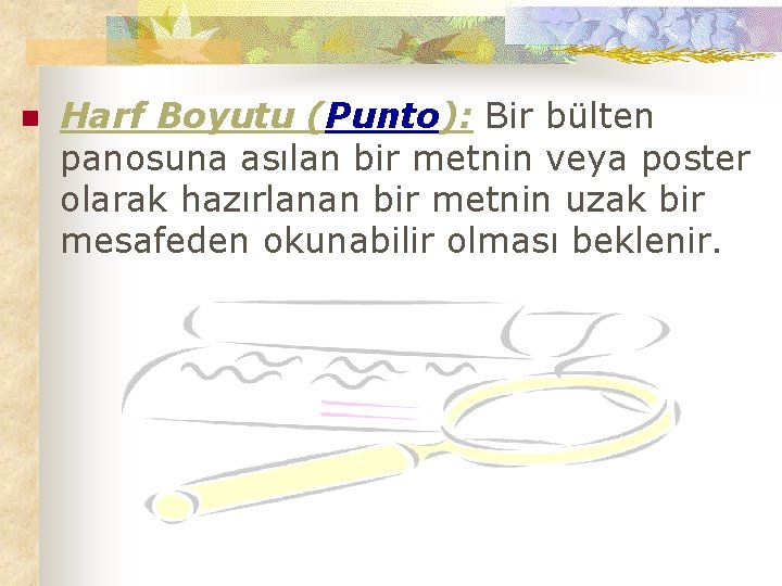 n Harf Boyutu (Punto): Bir bülten panosuna asılan bir metnin veya poster olarak hazırlanan
