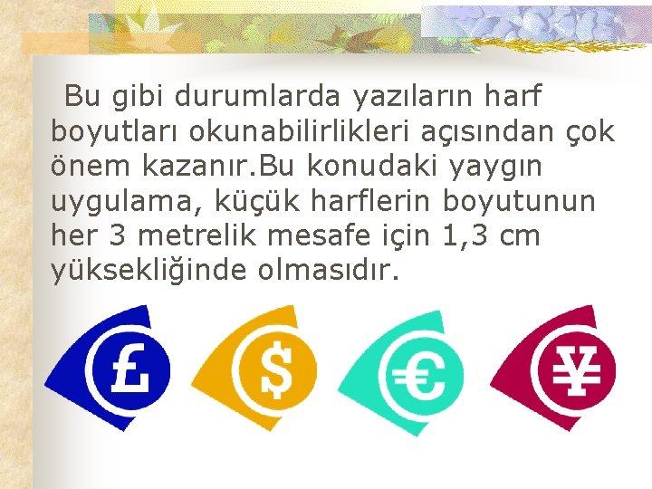 Bu gibi durumlarda yazıların harf boyutları okunabilirlikleri açısından çok önem kazanır. Bu konudaki yaygın