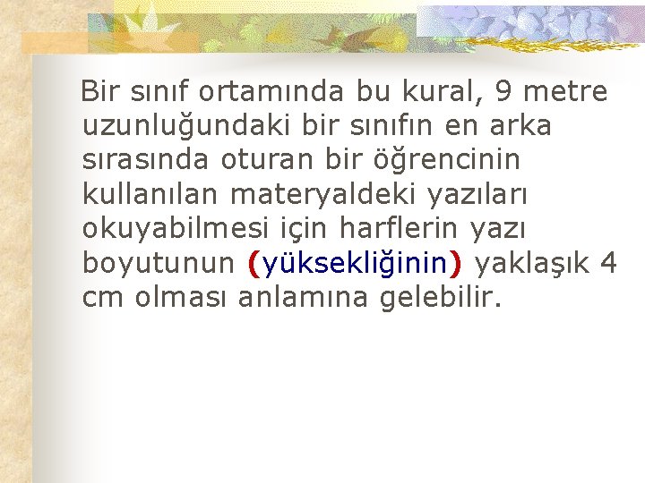 Bir sınıf ortamında bu kural, 9 metre uzunluğundaki bir sınıfın en arka sırasında oturan