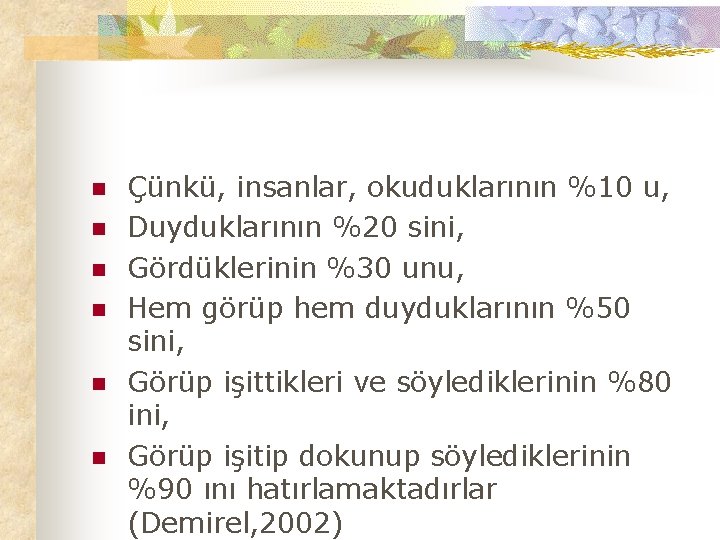 n n n Çünkü, insanlar, okuduklarının %10 u, Duyduklarının %20 sini, Gördüklerinin %30 unu,