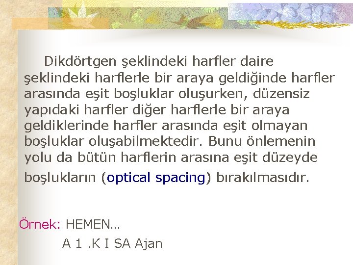 Dikdörtgen şeklindeki harfler daire şeklindeki harflerle bir araya geldiğinde harfler arasında eşit boşluklar oluşurken,