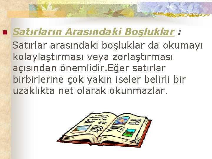 n Satırların Arasındaki Boşluklar : Satırlar arasındaki boşluklar da okumayı kolaylaştırması veya zorlaştırması açısından