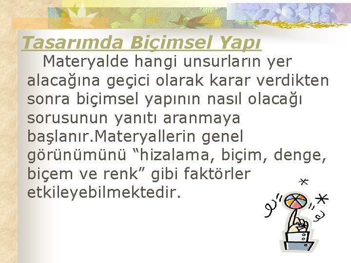 Tasarımda Biçimsel Yapı Materyalde hangi unsurların yer alacağına geçici olarak karar verdikten sonra biçimsel