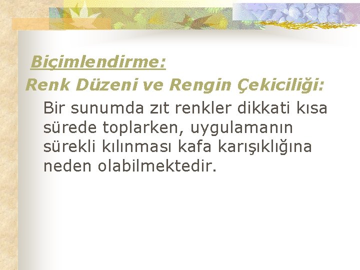 Biçimlendirme: Renk Düzeni ve Rengin Çekiciliği: Bir sunumda zıt renkler dikkati kısa sürede toplarken,