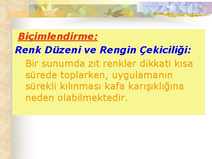 Biçimlendirme: Renk Düzeni ve Rengin Çekiciliği: Bir sunumda zıt renkler dikkati kısa sürede toplarken,