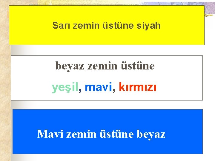 Sarı zemin üstüne siyah beyaz zemin üstüne yeşil, mavi, kırmızı Mavi zemin üstüne beyaz