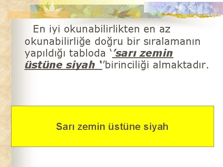 En iyi okunabilirlikten en az okunabilirliğe doğru bir sıralamanın yapıldığı tabloda ‘’sarı zemin üstüne