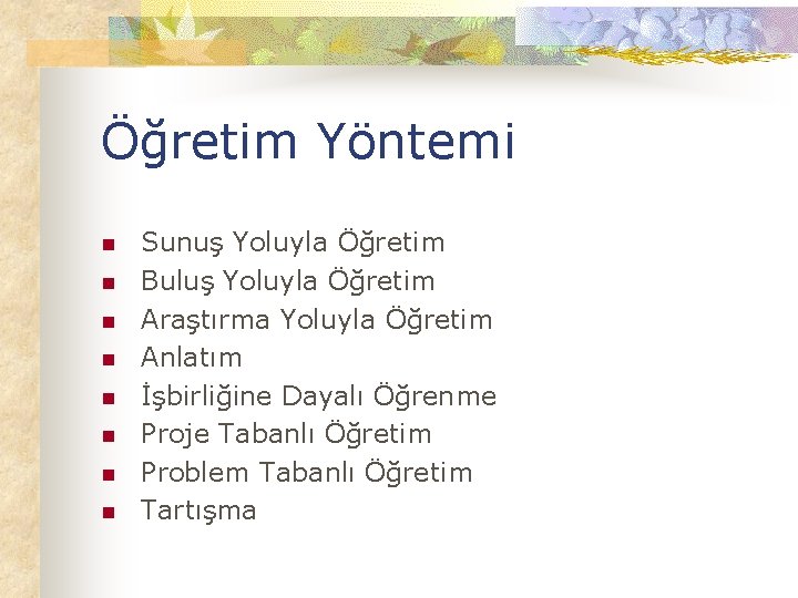 Öğretim Yöntemi n n n n Sunuş Yoluyla Öğretim Buluş Yoluyla Öğretim Araştırma Yoluyla