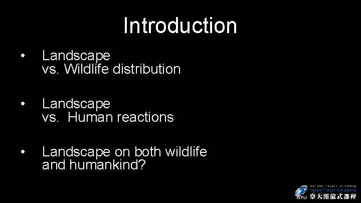 Introduction • Landscape vs. Wildlife distribution • Landscape vs. Human reactions • Landscape on