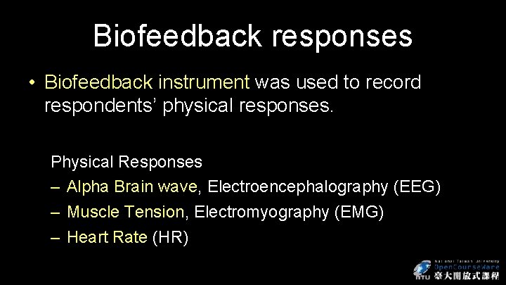 Biofeedback responses • Biofeedback instrument was used to record respondents’ physical responses. Physical Responses