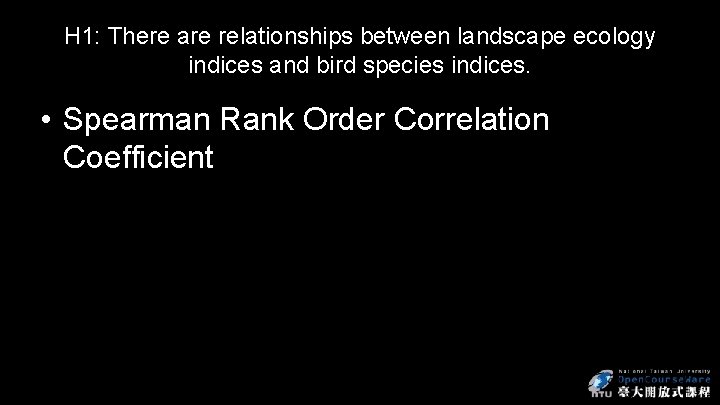 H 1: There are relationships between landscape ecology indices and bird species indices. •