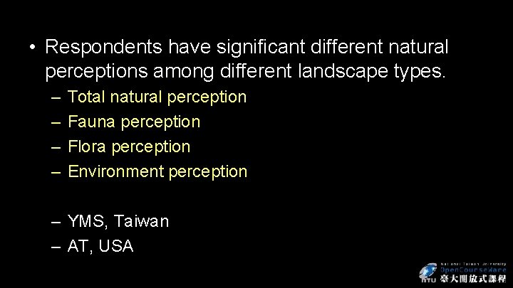  • Respondents have significant different natural perceptions among different landscape types. – –