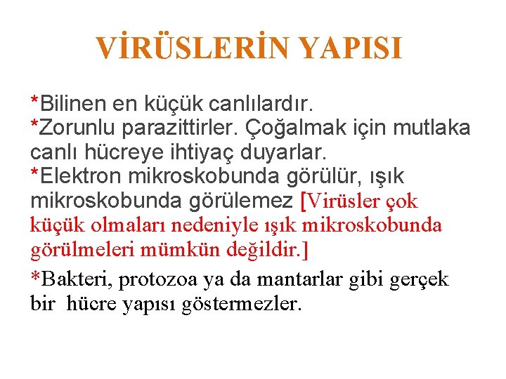 VİRÜSLERİN YAPISI *Bilinen en küçük canlılardır. *Zorunlu parazittirler. Çoğalmak için mutlaka canlı hücreye ihtiyaç