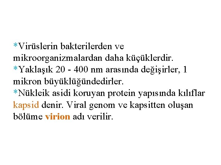*Virüslerin bakterilerden ve mikroorganizmalardan daha küçüklerdir. *Yaklaşık 20 - 400 nm arasında değişirler, 1