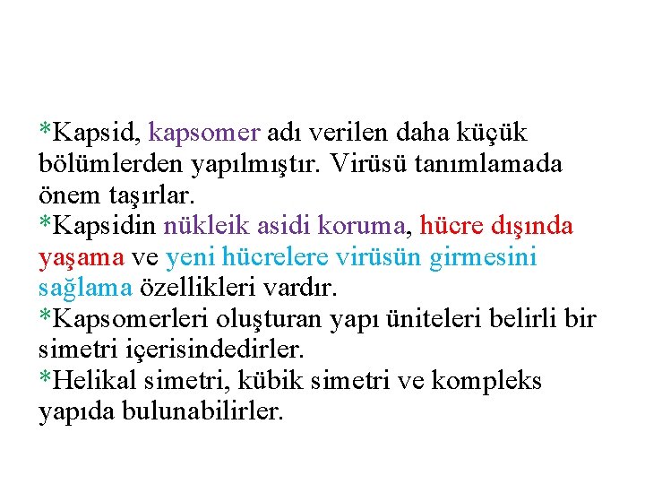 *Kapsid, kapsomer adı verilen daha küçük bölümlerden yapılmıştır. Virüsü tanımlamada önem taşırlar. *Kapsidin nükleik