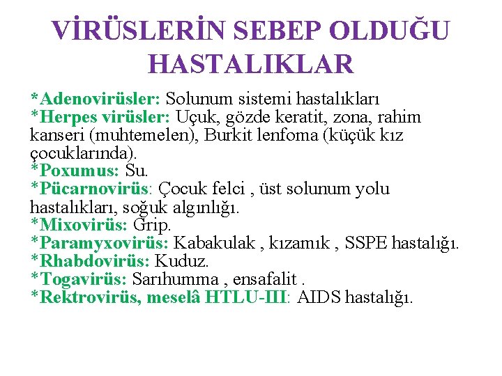 VİRÜSLERİN SEBEP OLDUĞU HASTALIKLAR *Adenovirüsler: Solunum sistemi hastalıkları *Herpes virüsler: Uçuk, gözde keratit, zona,