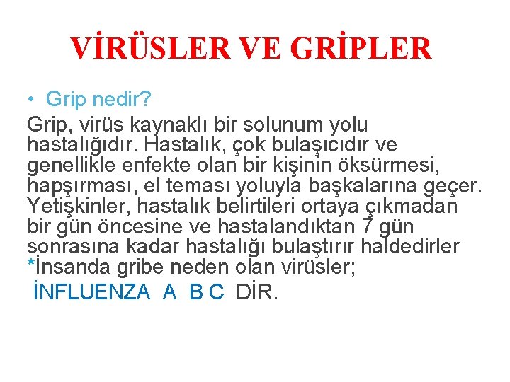 VİRÜSLER VE GRİPLER • Grip nedir? Grip, virüs kaynaklı bir solunum yolu hastalığıdır. Hastalık,