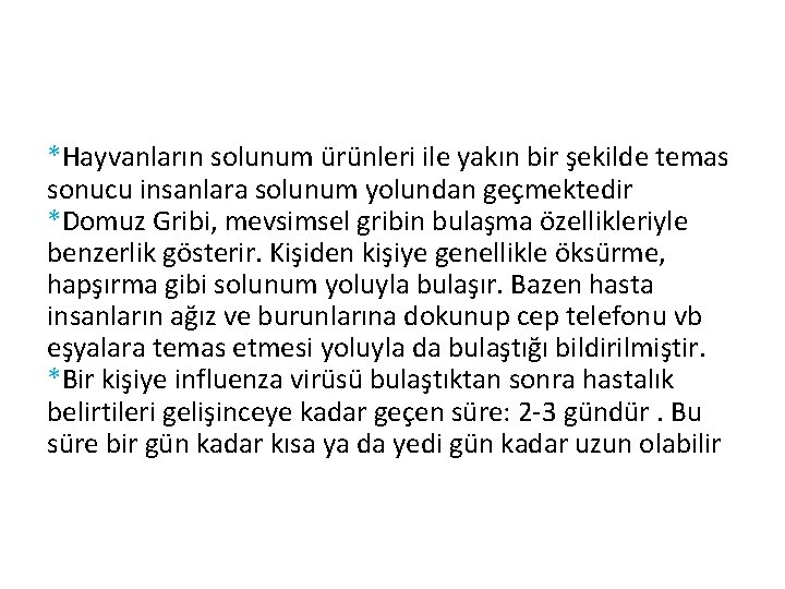 *Hayvanların solunum ürünleri ile yakın bir şekilde temas sonucu insanlara solunum yolundan geçmektedir *Domuz
