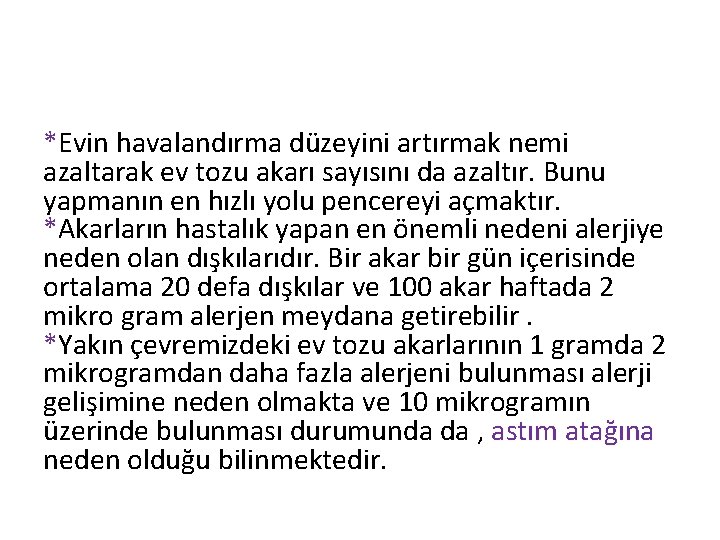 *Evin havalandırma düzeyini artırmak nemi azaltarak ev tozu akarı sayısını da azaltır. Bunu yapmanın