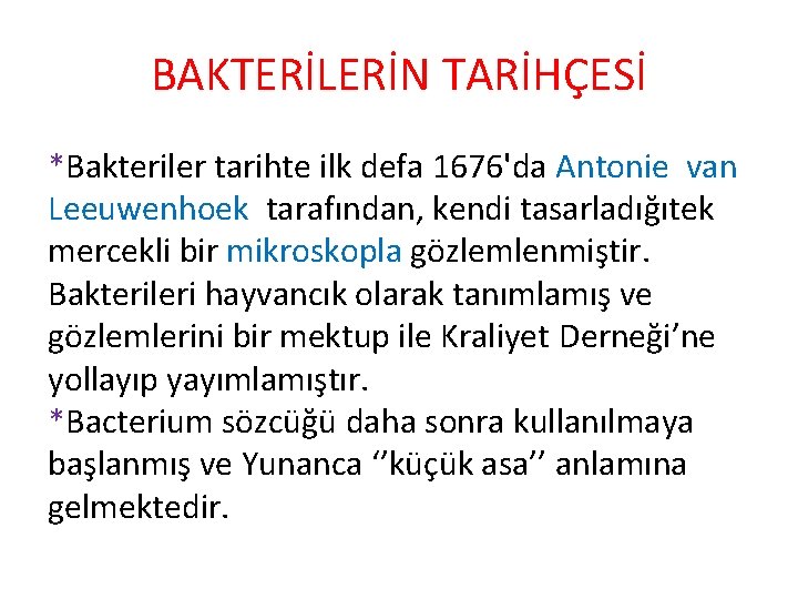 BAKTERİLERİN TARİHÇESİ *Bakteriler tarihte ilk defa 1676'da Antonie van Leeuwenhoek tarafından, kendi tasarladığıtek mercekli