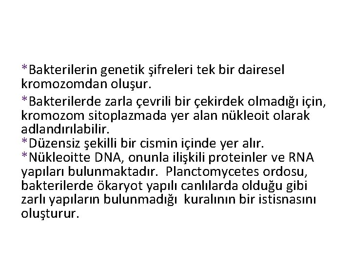 *Bakterilerin genetik şifreleri tek bir dairesel kromozomdan oluşur. *Bakterilerde zarla çevrili bir çekirdek olmadığı