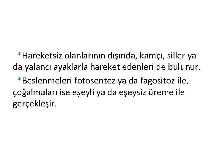 *Hareketsiz olanlarının dışında, kamçı, siller ya da yalancı ayaklarla hareket edenleri de bulunur. *Beslenmeleri