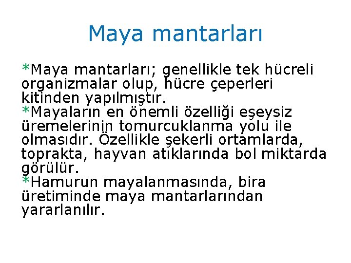 Maya mantarları *Maya mantarları; genellikle tek hücreli organizmalar olup, hücre çeperleri kitinden yapılmıştır. *Mayaların