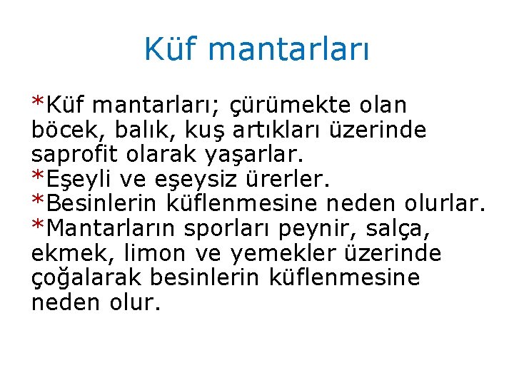 Küf mantarları *Küf mantarları; çürümekte olan böcek, balık, kuş artıkları üzerinde saprofit olarak yaşarlar.