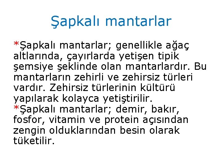 Şapkalı mantarlar *Şapkalı mantarlar; genellikle ağaç altlarında, çayırlarda yetişen tipik şemsiye şeklinde olan mantarlardır.