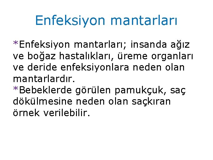 Enfeksiyon mantarları *Enfeksiyon mantarları; insanda ağız ve boğaz hastalıkları, üreme organları ve deride enfeksiyonlara