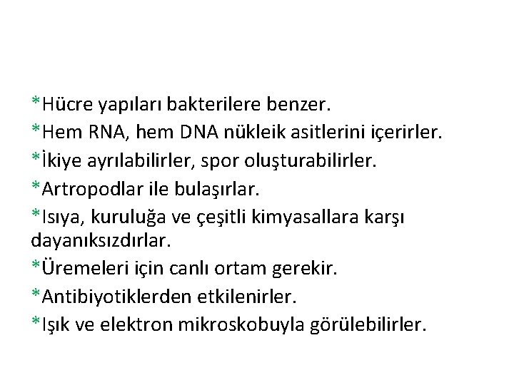 *Hücre yapıları bakterilere benzer. *Hem RNA, hem DNA nükleik asitlerini içerirler. *İkiye ayrılabilirler, spor