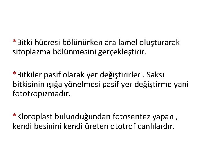 *Bitki hücresi bölünürken ara lamel oluşturarak sitoplazma bölünmesini gerçekleştirir. *Bitkiler pasif olarak yer değiştirirler.