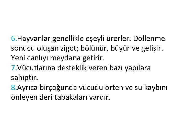 6. Hayvanlar genellikle eşeyli ürerler. Döllenme sonucu oluşan zigot; bölünür, büyür ve gelişir. Yeni