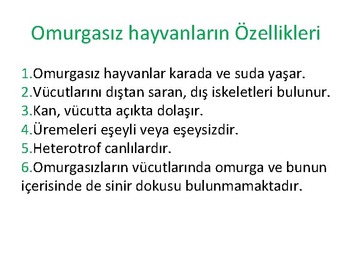 Omurgasız hayvanların Özellikleri 1. Omurgasız hayvanlar karada ve suda yaşar. 2. Vücutlarını dıştan saran,