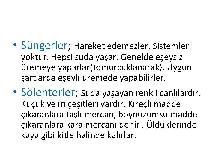  • Süngerler; Hareket edemezler. Sistemleri yoktur. Hepsi suda yaşar. Genelde eşeysiz üremeye yaparlar(tomurcuklanarak).