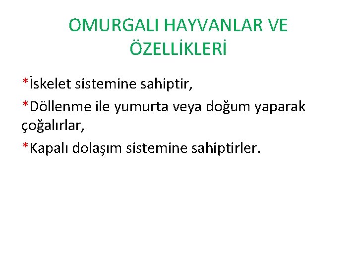 OMURGALI HAYVANLAR VE ÖZELLİKLERİ *İskelet sistemine sahiptir, *Döllenme ile yumurta veya doğum yaparak çoğalırlar,