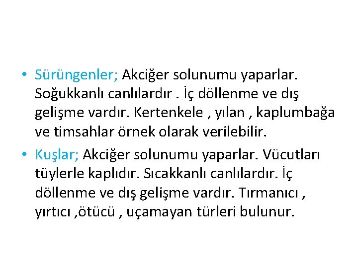  • Sürüngenler; Akciğer solunumu yaparlar. Soğukkanlı canlılardır. İç döllenme ve dış gelişme vardır.