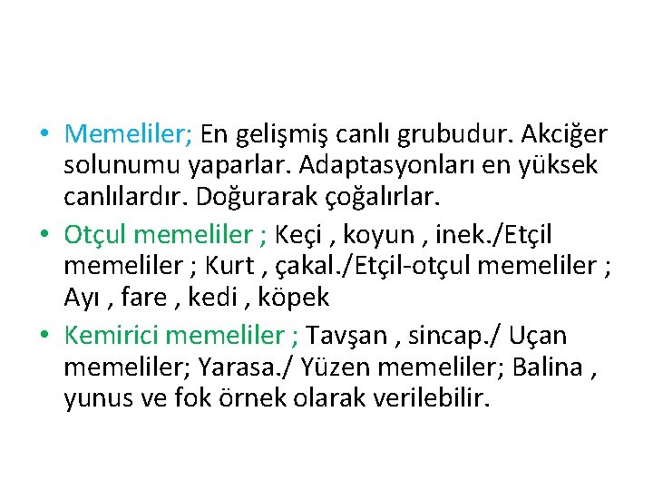  • Memeliler; En gelişmiş canlı grubudur. Akciğer solunumu yaparlar. Adaptasyonları en yüksek canlılardır.