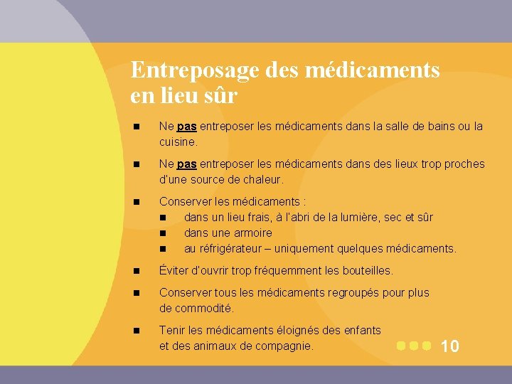 Entreposage des médicaments en lieu sûr n n n Ne pas entreposer les médicaments