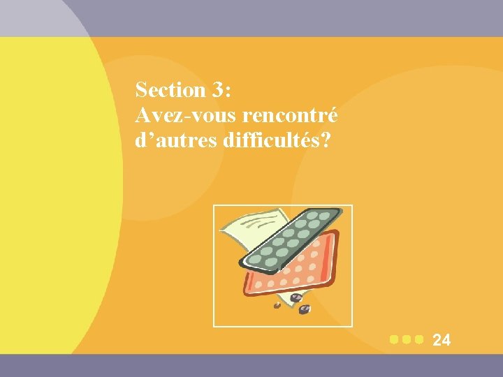 Section 3: Avez-vous rencontré d’autres difficultés? 24 