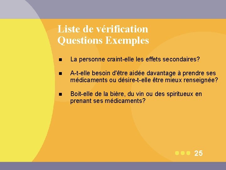 Liste de vérification Questions Exemples n La personne craint-elle les effets secondaires? n A-t-elle