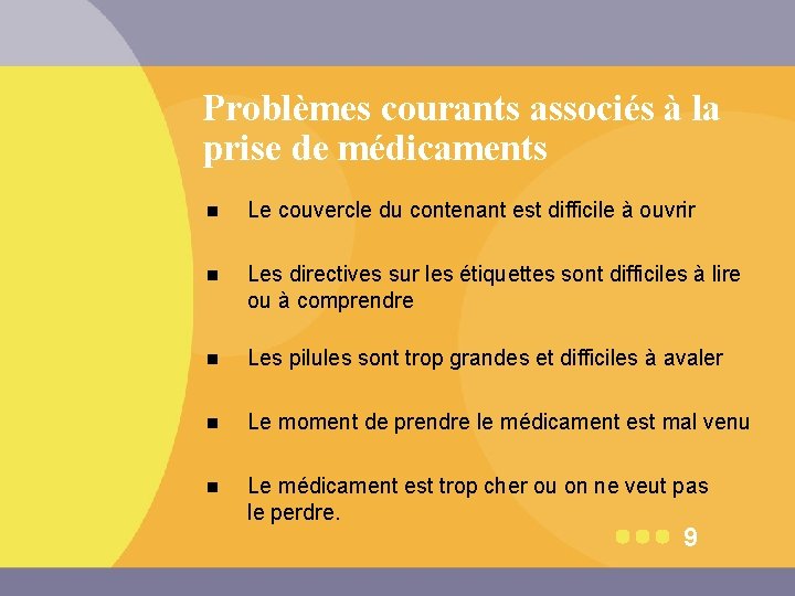 Problèmes courants associés à la prise de médicaments n Le couvercle du contenant est