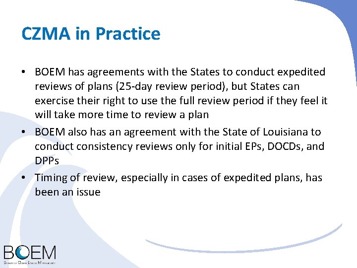 CZMA in Practice • BOEM has agreements with the States to conduct expedited reviews