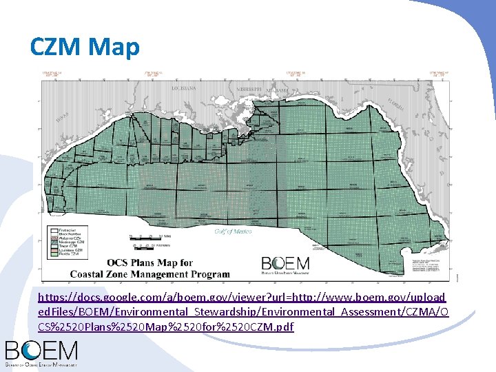 CZM Map https: //docs. google. com/a/boem. gov/viewer? url=http: //www. boem. gov/upload ed. Files/BOEM/Environmental_Stewardship/Environmental_Assessment/CZMA/O CS%2520